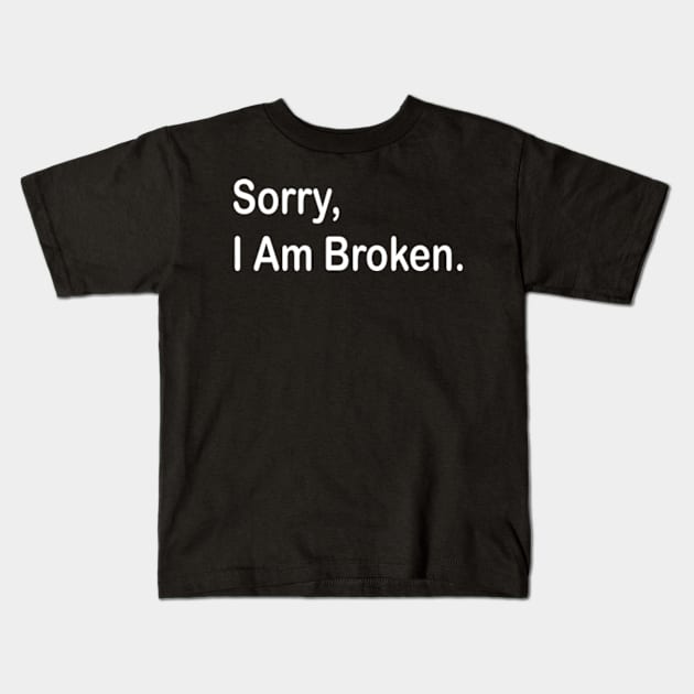 sorry i am broken white Kids T-Shirt by style flourish